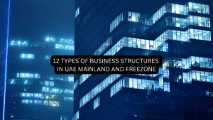 12 TYPES OF BUSINESS STRUCTURES IN UAE MAINLAND AND FREEZONE
